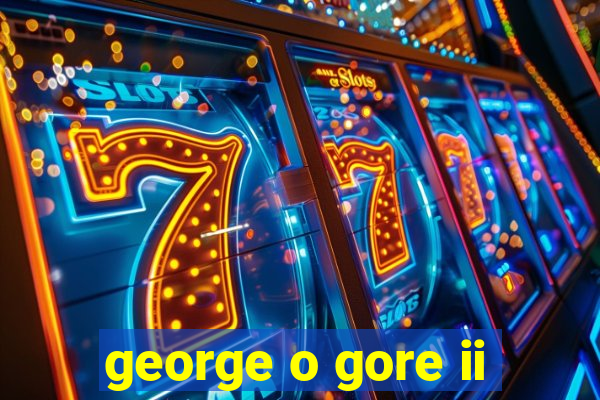 george o gore ii